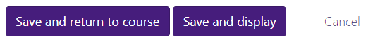 "Save and return to course" or "save and display" buttons